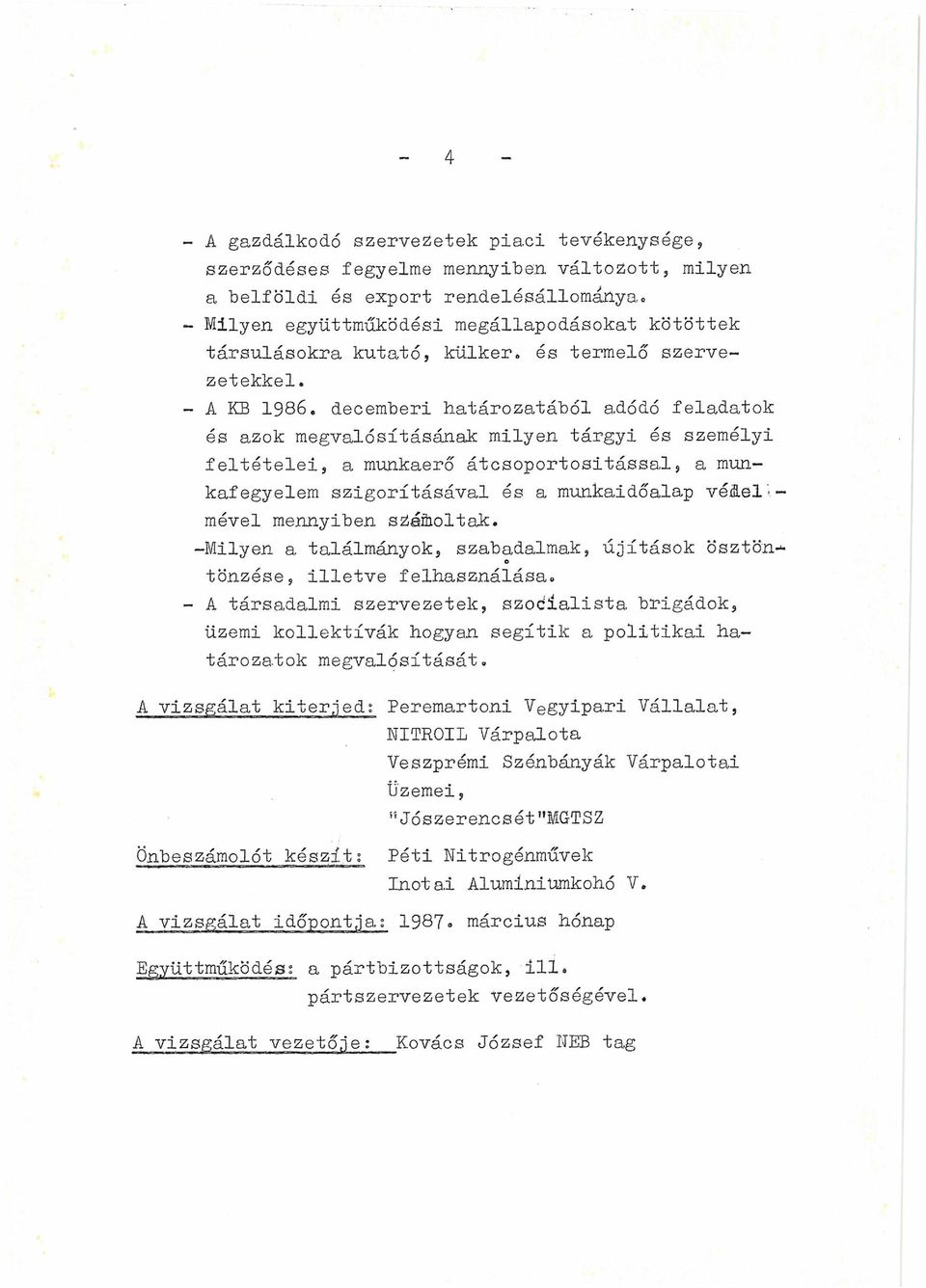 - A KB 1986* decemberi határozatából adódó feladatok és azok megvalósításának milyen tárgyi és személyi feltételei, a munkaerő átcsoportosítással, a munkafegyelem szigorításával és a munkaidőalap