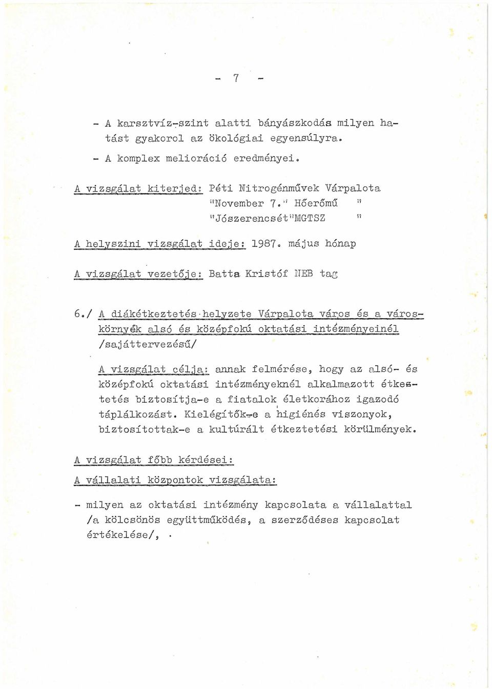 helyzete Várpalota város és a városkörnyék alsó és középfokú oktatási intézményeinél /sajáttervezésű/ A vizsgálat célja.,; annak felmérése, hogy az alsó- és középfokú oktatási intézményeknél alkalma.