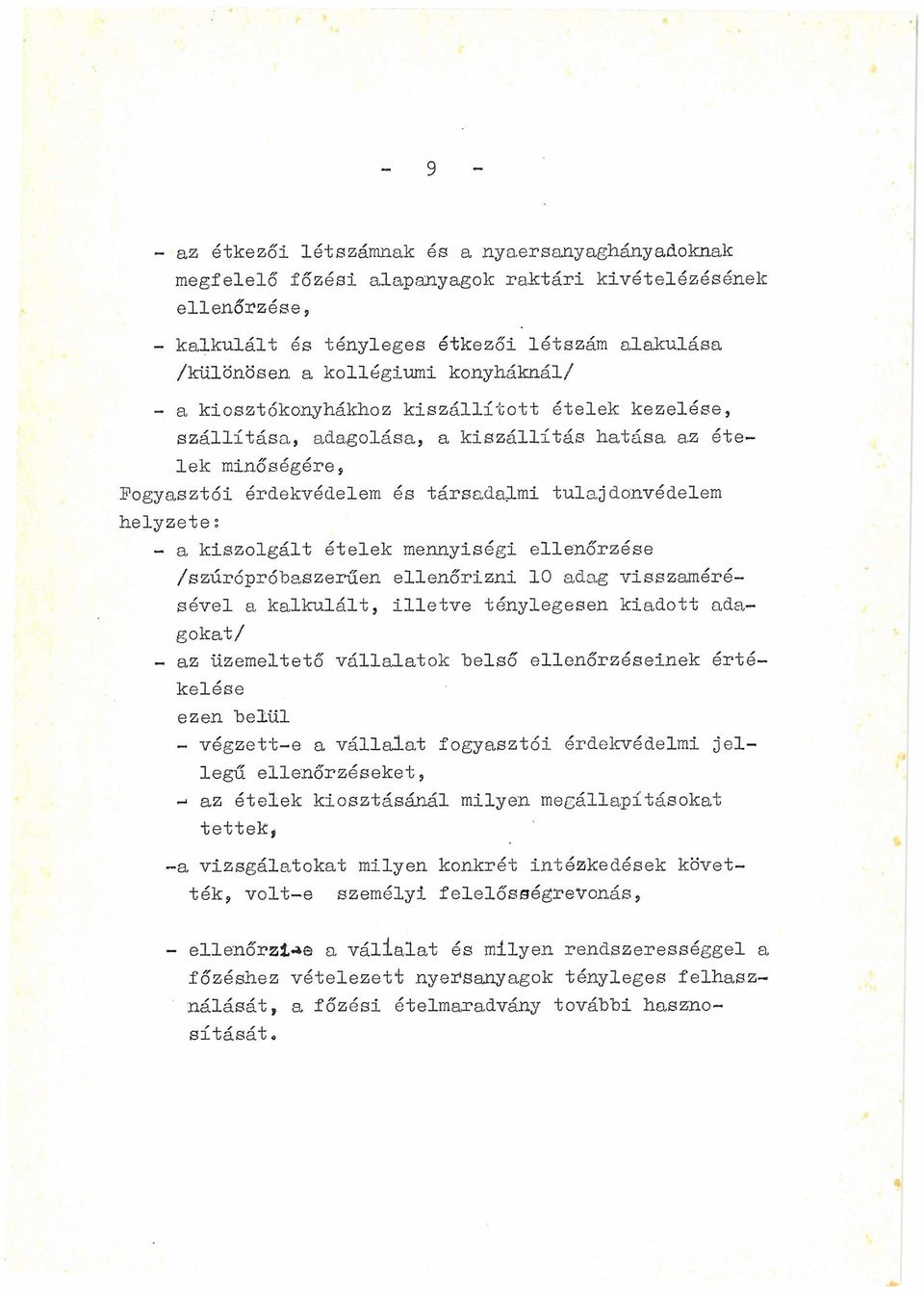 kiszolgált ételek mennyiségi ellenőrzése /szúrópróbaszerűen ellenőrizni 10 adag visszamérésével a kalkulált, illetve ténylegesen kiadott adagokat/ - az üzemeltető vállalatok belső ellenőrzéseinek