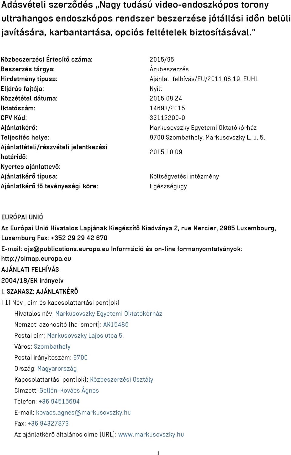 Iktatószám: 14693/2015 CPV Kód: 33112200-0 Ajánlatkérő: Markusovszky Egyetemi Oktatókórház Teljesítés helye: 9700 Szombathely, Markusovszky L. u. 5.