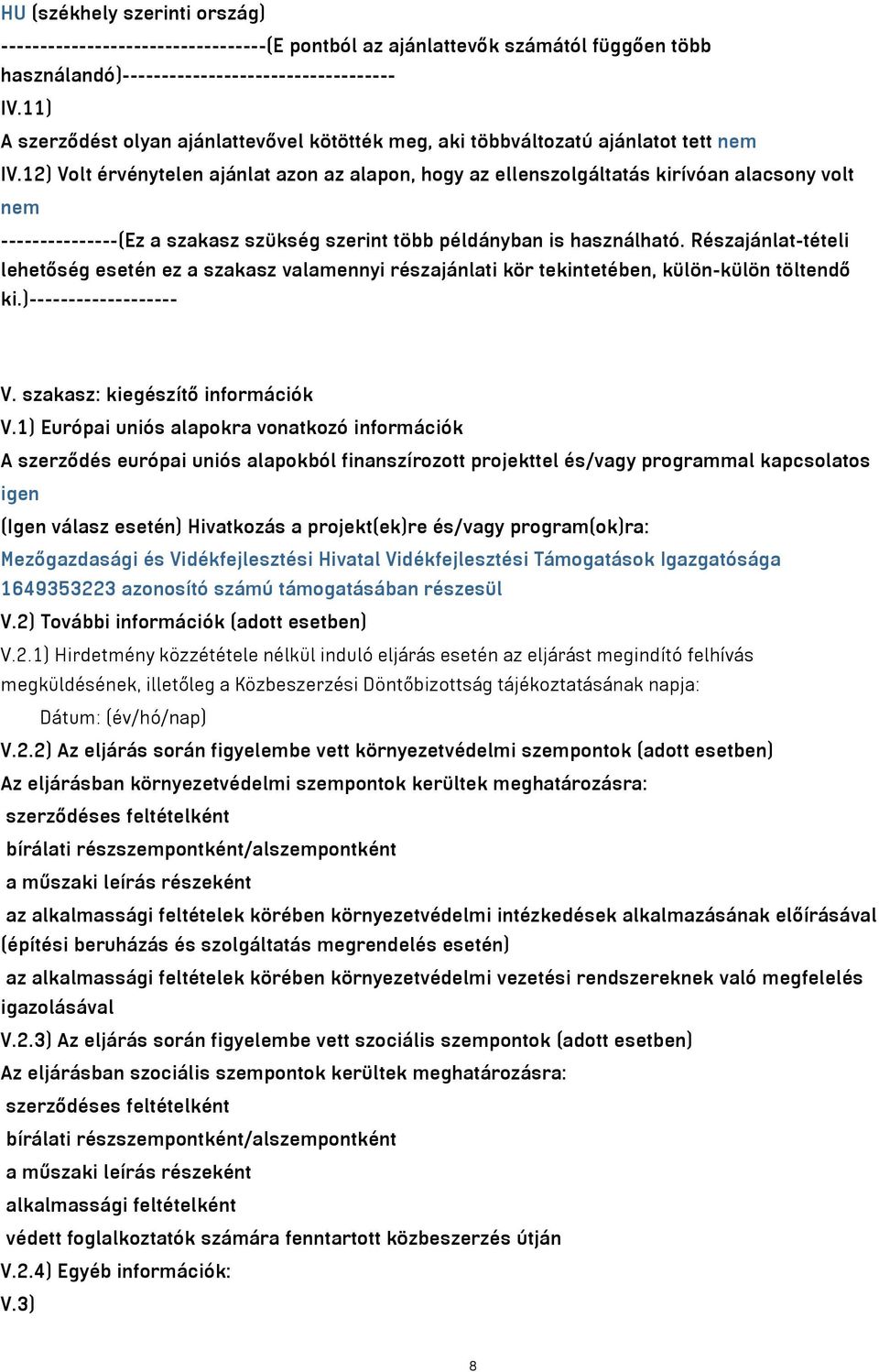 12) Volt érvénytelen ajánlat azon az alapon, hogy az ellenszolgáltatás kirívóan alacsony volt nem ---------------(Ez a szakasz szükség szerint több példányban is használható.