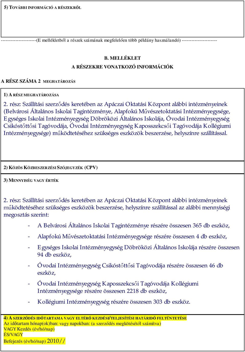 rész: Szállítási szerződés keretében az Apáczai Oktatási Központ alábbi intézményeinek (Belvárosi Általános Iskolai Tagintézménye, Alapfokú Művészetoktatási Intézményegysége, Egységes Iskolai