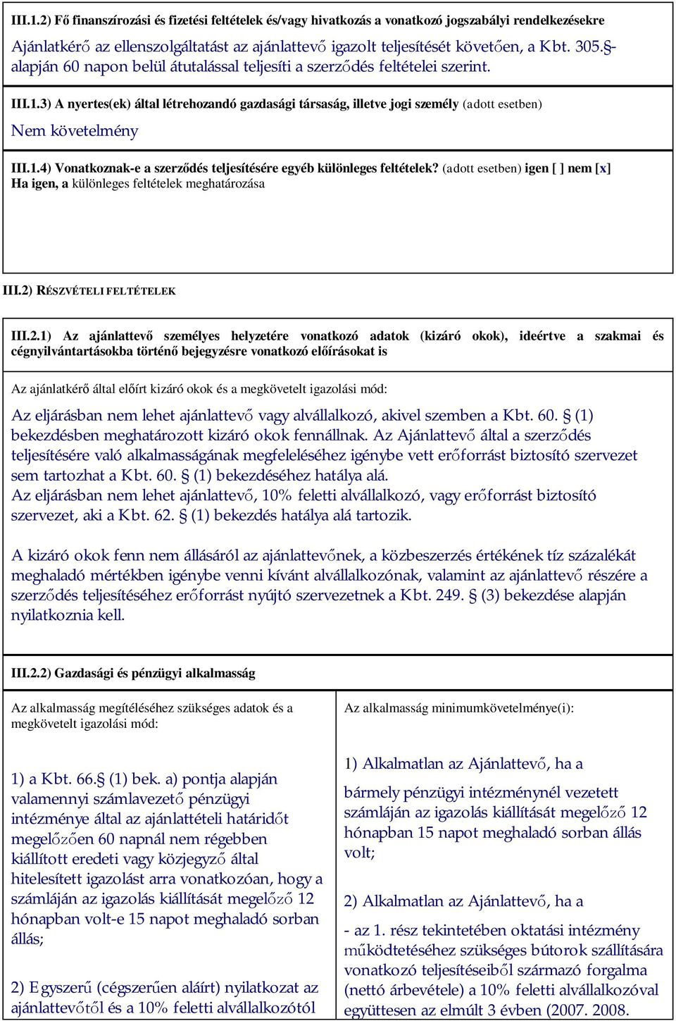 (adott esetben) igen [ ] nem [x] Ha igen, a különleges feltételek meghatározása III.2)