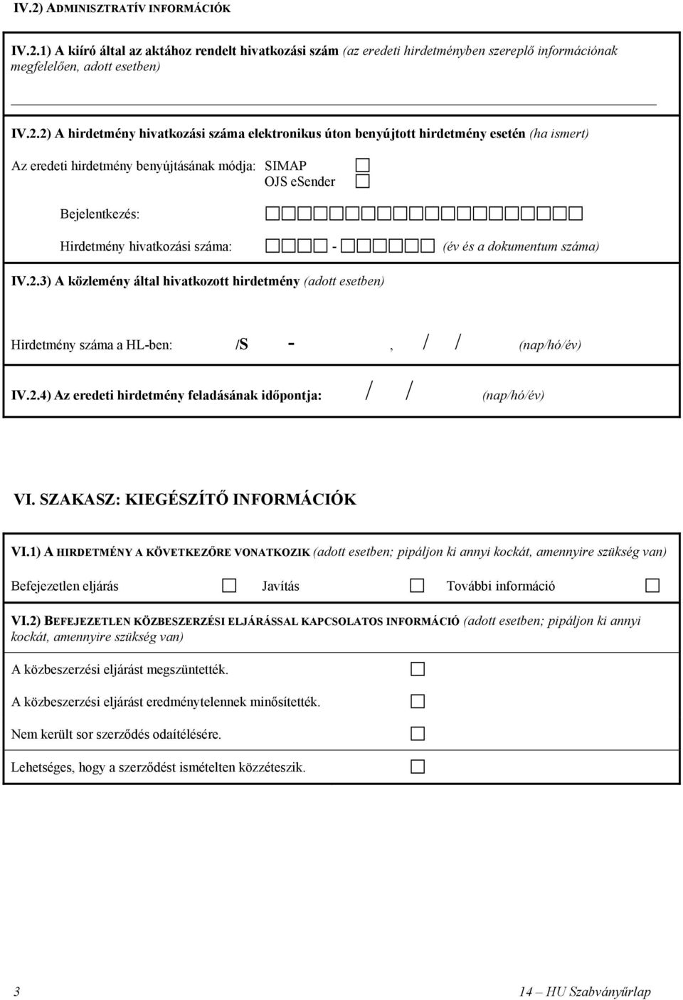 dokumentum száma) IV.2.3) A közlemény által hivatkozott hirdetmény (adott esetben) Hirdetmény száma a HL-ben /S-, IV.2.4) Az eredeti hirdetmény feladásának időpontja VI.