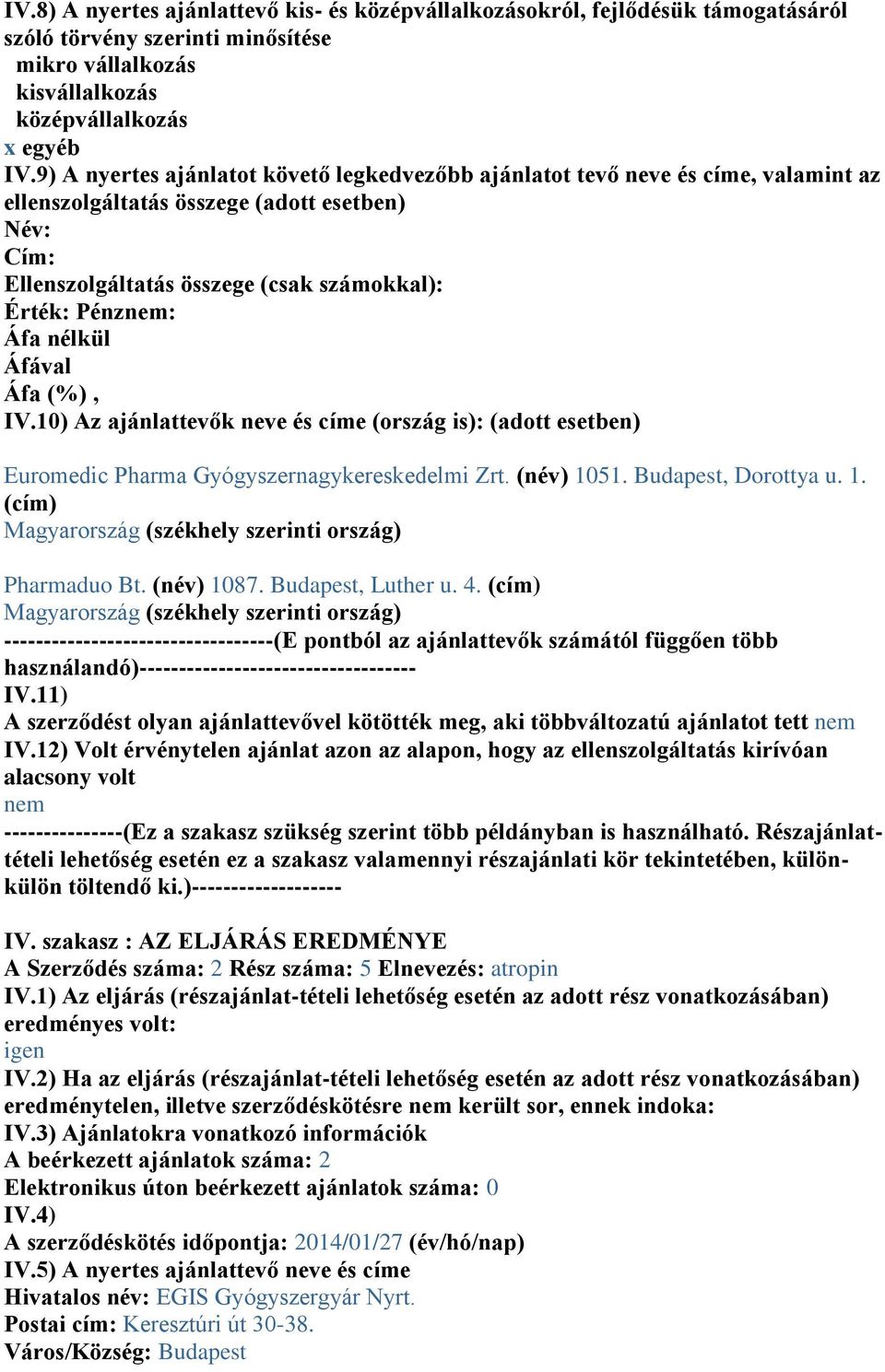 (cím) A szerződt olyan ajánlattevővel kötötték meg, aki többváltozatú ajánlatot tett ---------------(Ez a szakasz szükség szerint több példányban is használható.