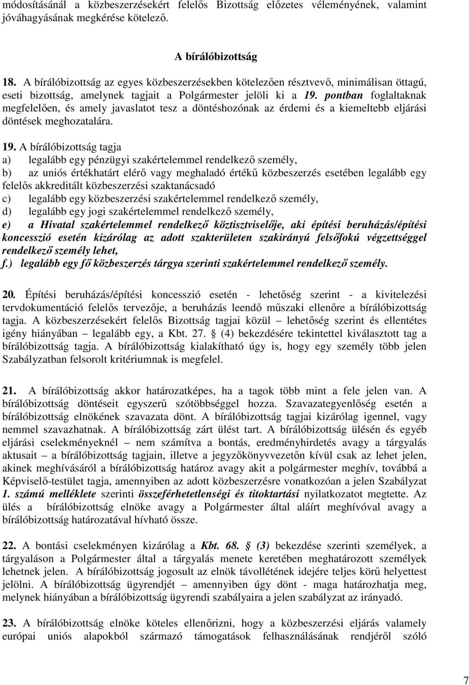 pontban foglaltaknak megfelelıen, és amely javaslatot tesz a döntéshozónak az érdemi és a kiemeltebb eljárási döntések meghozatalára. 19.