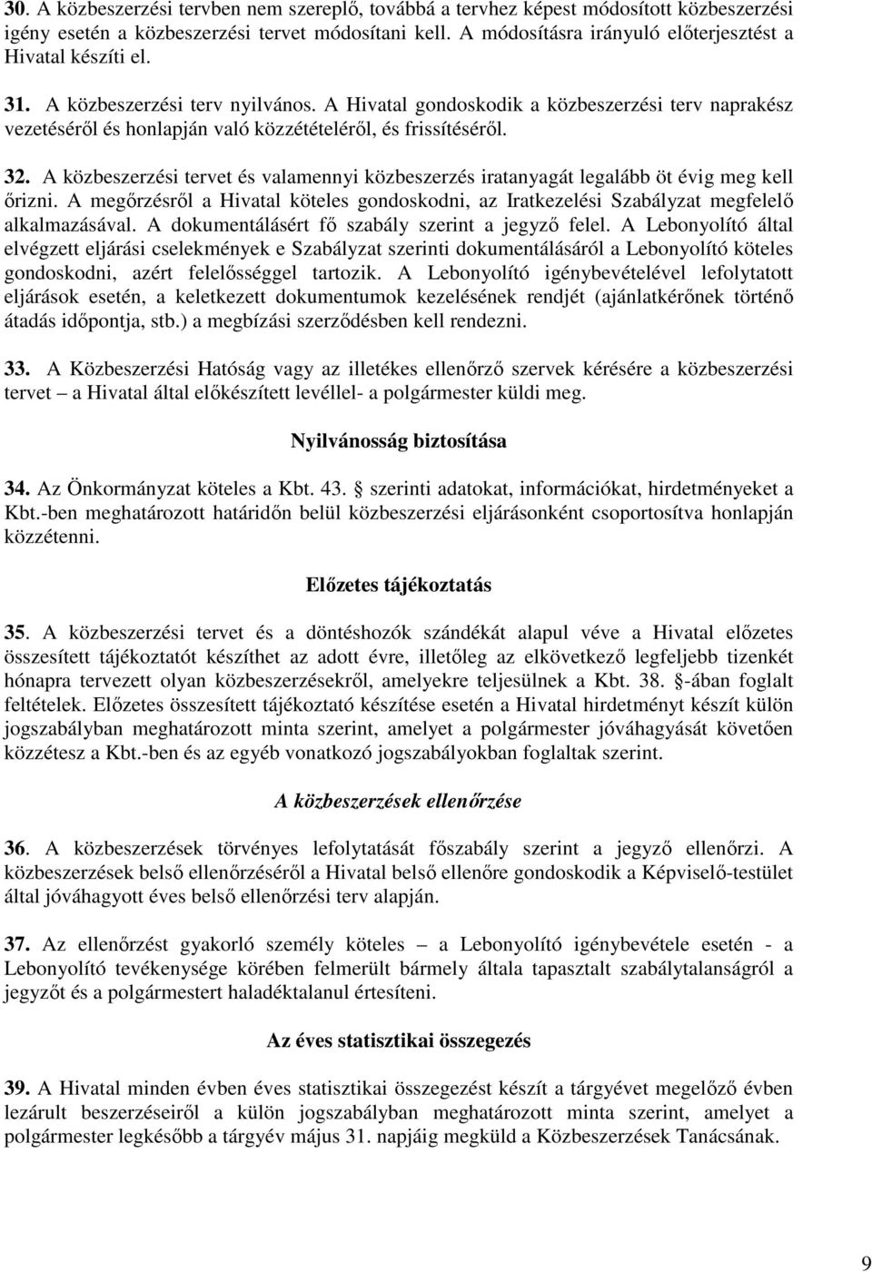 A Hivatal gondoskodik a közbeszerzési terv naprakész vezetésérıl és honlapján való közzétételérıl, és frissítésérıl. 32.