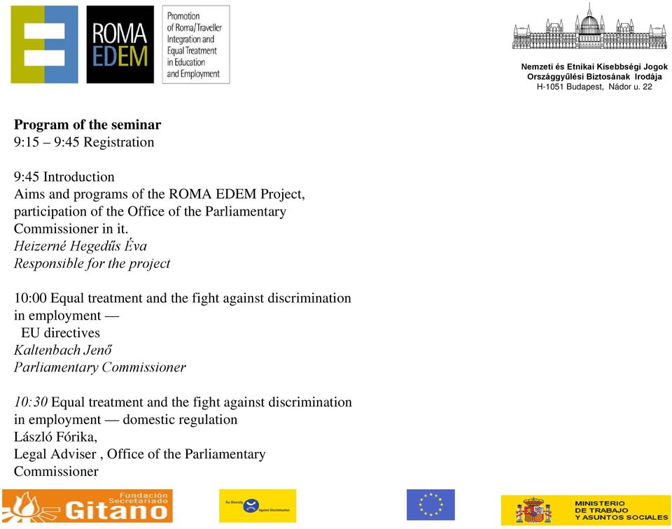 Heizerné Hegedűs Éva Responsible for the project 10:00 Equal treatment and the fight against discrimination in employment EU