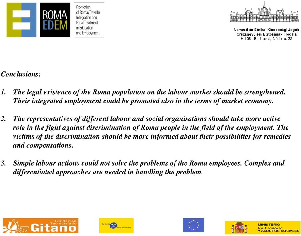 The representatives of different labour and social organisations should take more active role in the fight against discrimination of Roma people in the field