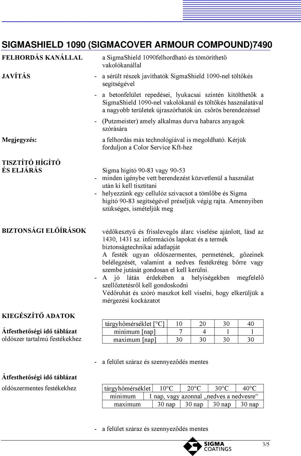 csőrös berendezéssel (Putzmeister) amely alkalmas durva habarcs anyagok szórására a felhordás más technológiával is megoldható.