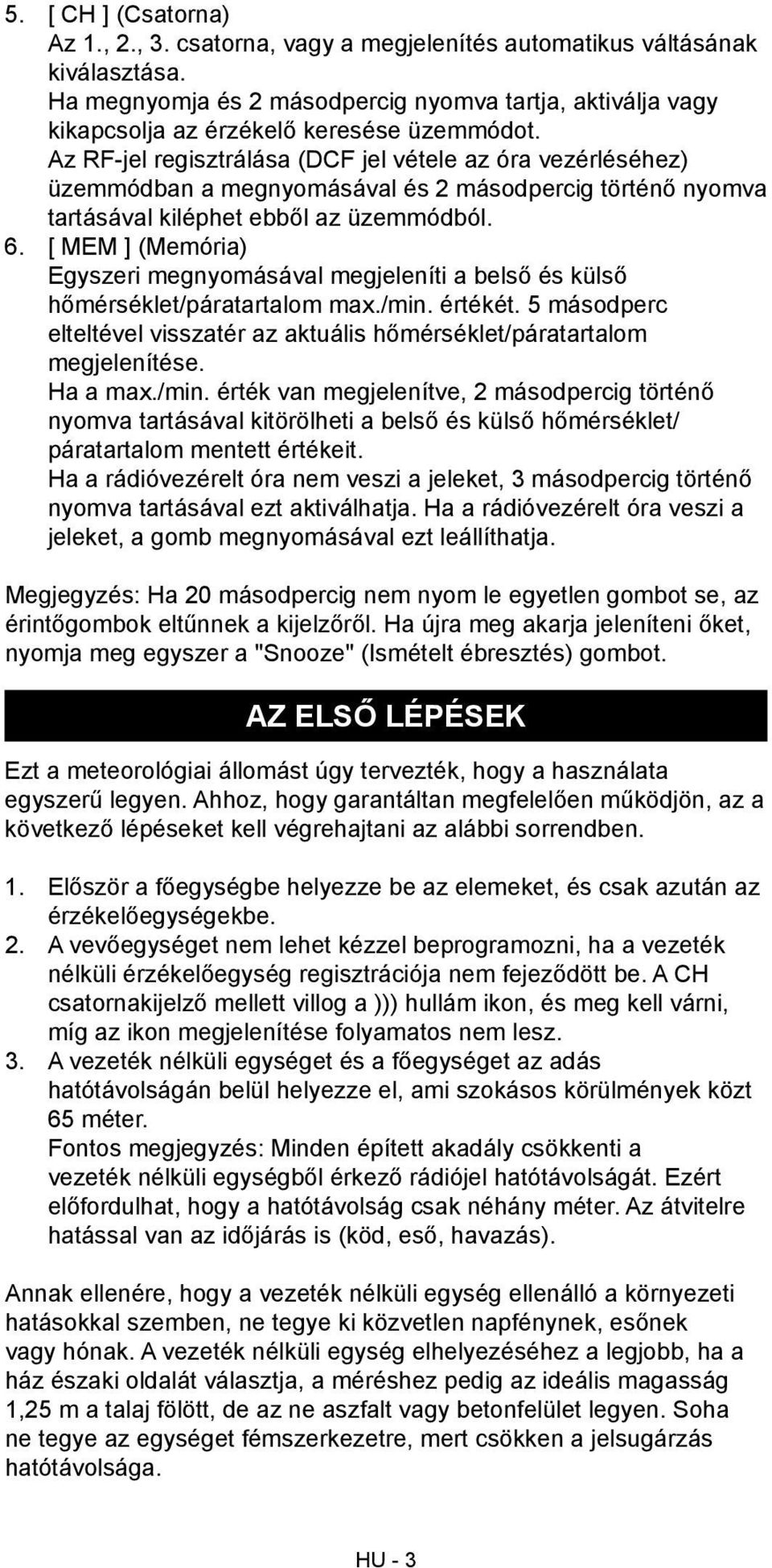 Az RF-jel regisztrálása (DCF jel vétele az óra vezérléséhez) üzemmódban a megnyomásával és 2 másodpercig történő nyomva tartásával kiléphet ebből az üzemmódból. 6.