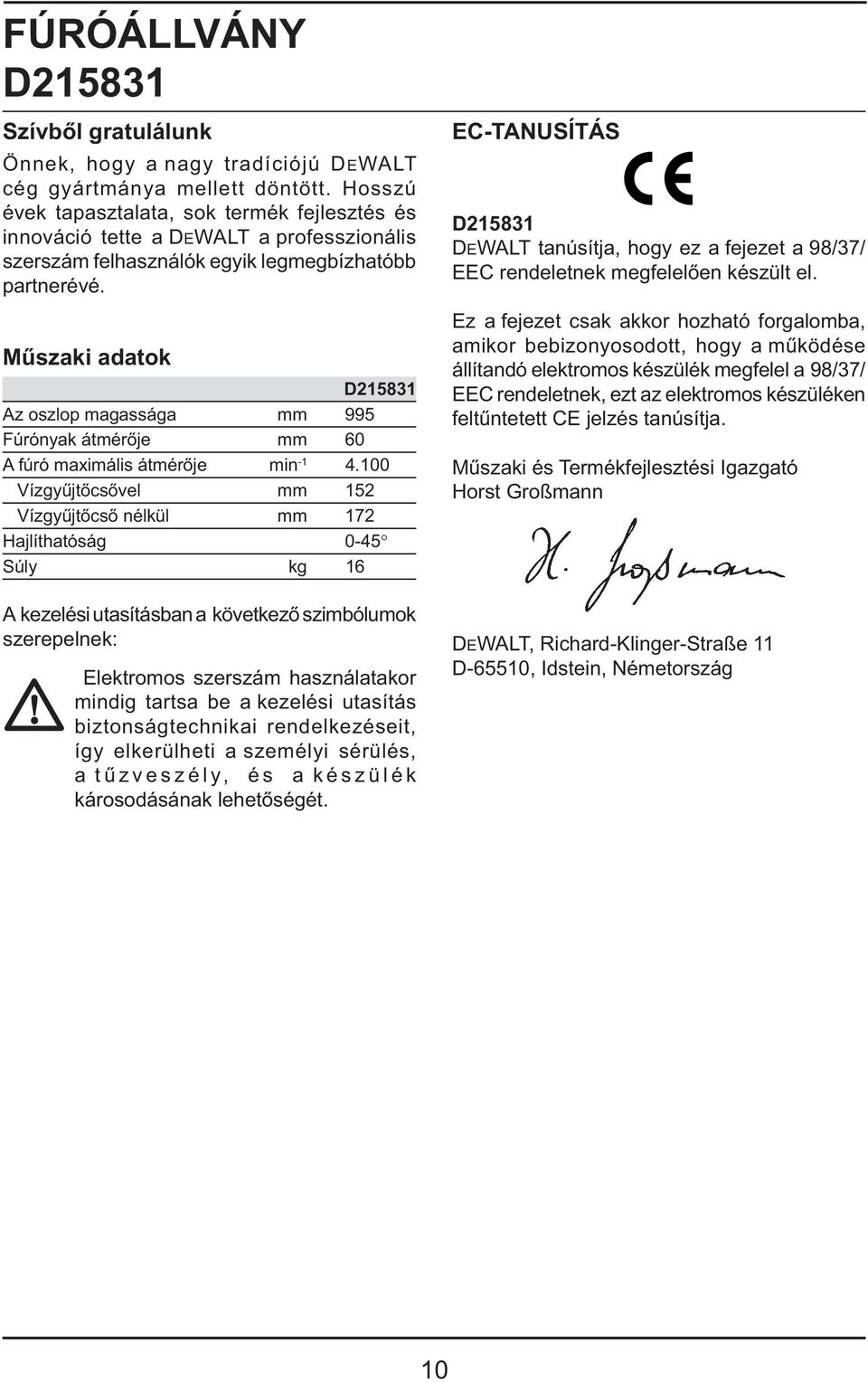 Műszaki adatok D215831 Az oszlop magassága mm 995 Fúrónyak átmérője mm 60 A fúró maximális átmérője min -1 4.