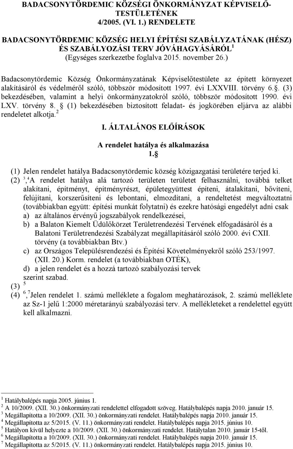 ) Badacsonytördemic Község Önkormányzatának Képviselőtestülete az épített környezet alakításáról és védelméről szóló, többször módosított 1997. évi LXXVIII. törvény 6.