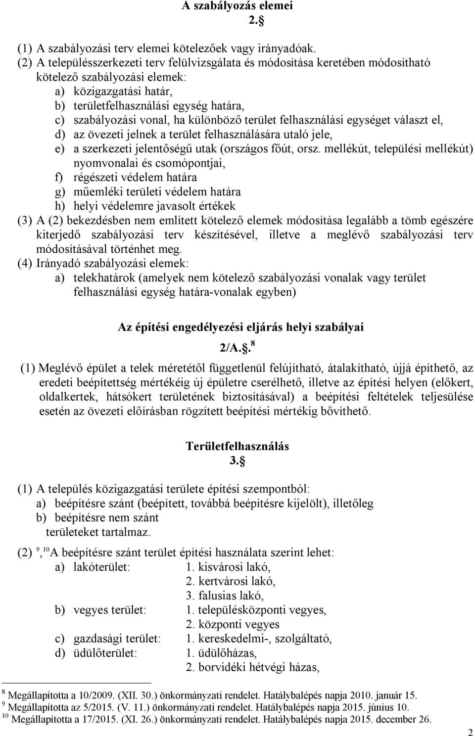 ha különböző terület felhasználási egységet választ el, d) az övezeti jelnek a terület felhasználására utaló jele, e) a szerkezeti jelentőségű utak (országos főút, orsz.