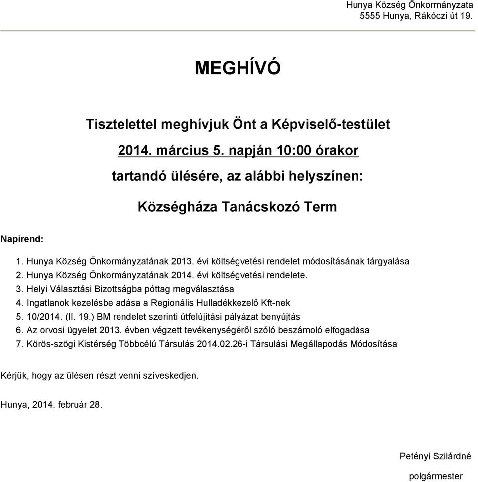 Hunya Község Önkormányzatának 2014. évi költségvetési rendelete. 3. Helyi Választási Bizottságba póttag megválasztása 4. Ingatlanok kezelésbe adása a Regionális Hulladékkezelő Kft-nek 5. 10/2014. (II.