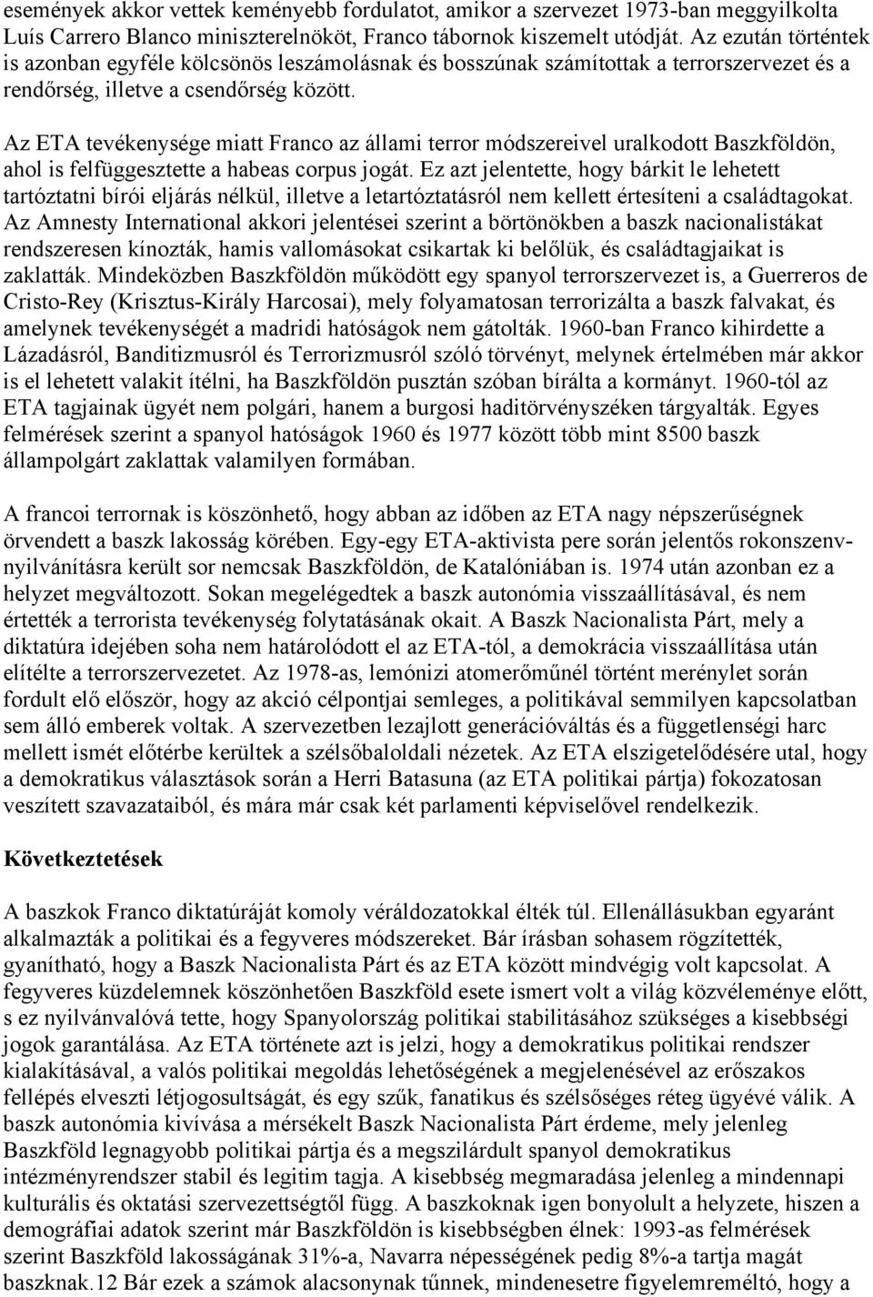 Az ETA tevékenysége miatt Franco az állami terror módszereivel uralkodott Baszkföldön, ahol is felfüggesztette a habeas corpus jogát.