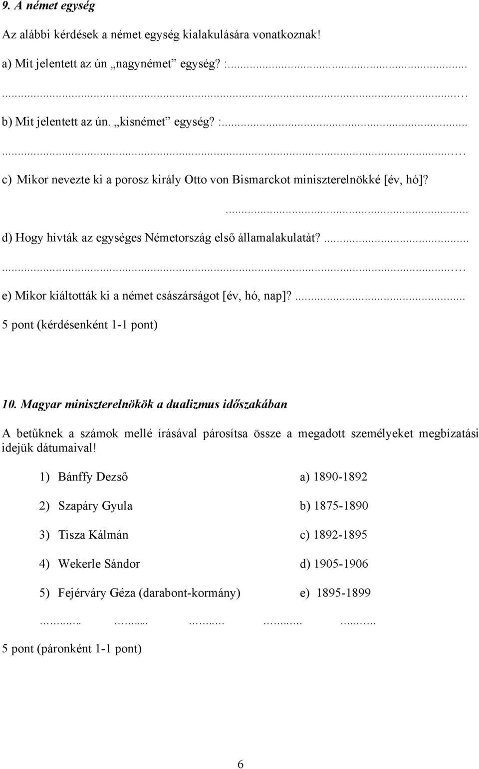 ... d) Hogy hívták az egységes Németország első államalakulatát?....... e) Mikor kiáltották ki a német császárságot [év, hó, nap]?... 10.