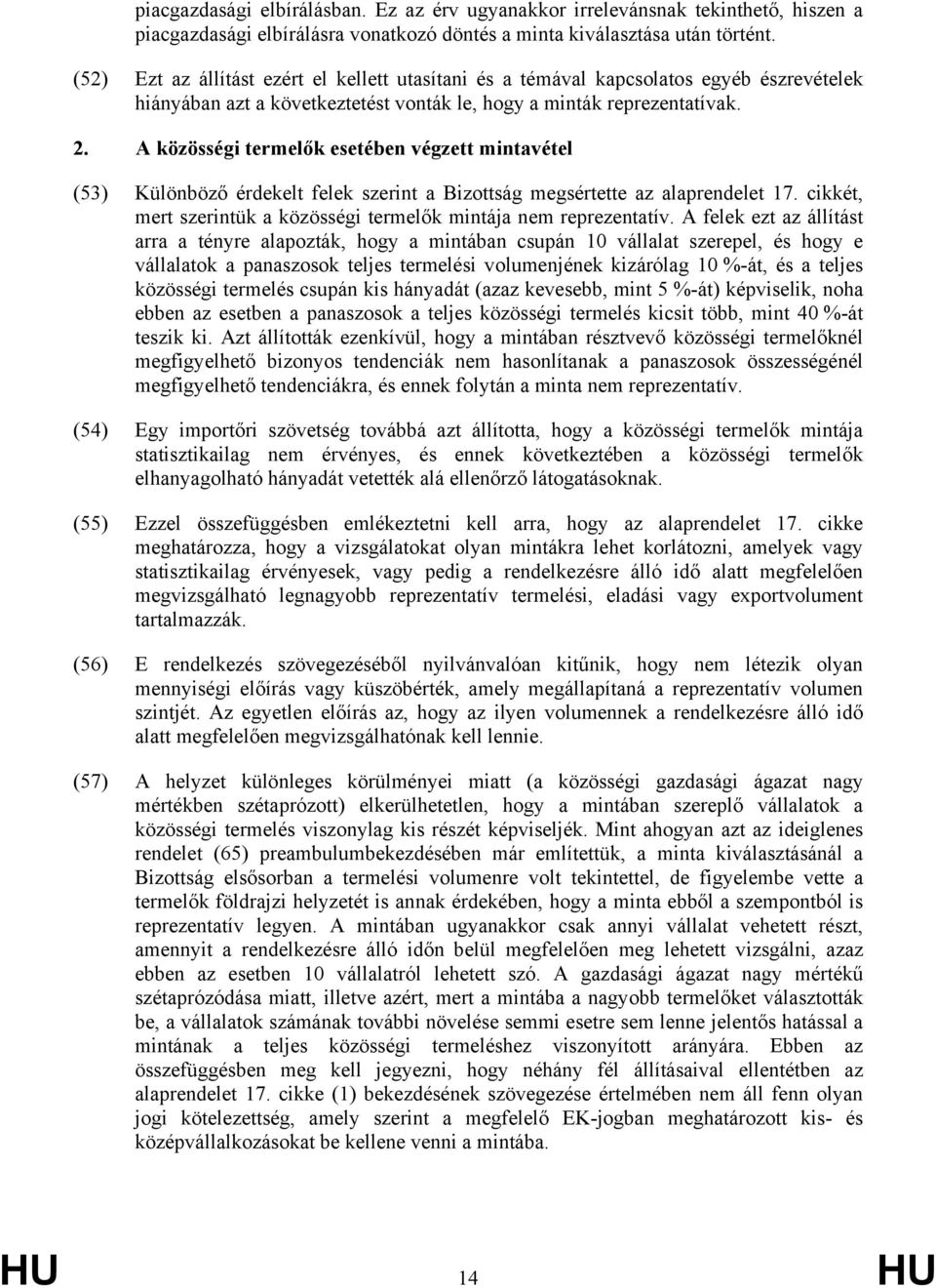 A közösségi termelők esetében végzett mintavétel (53) Különböző érdekelt felek szerint a Bizottság megsértette az alaprendelet 17.