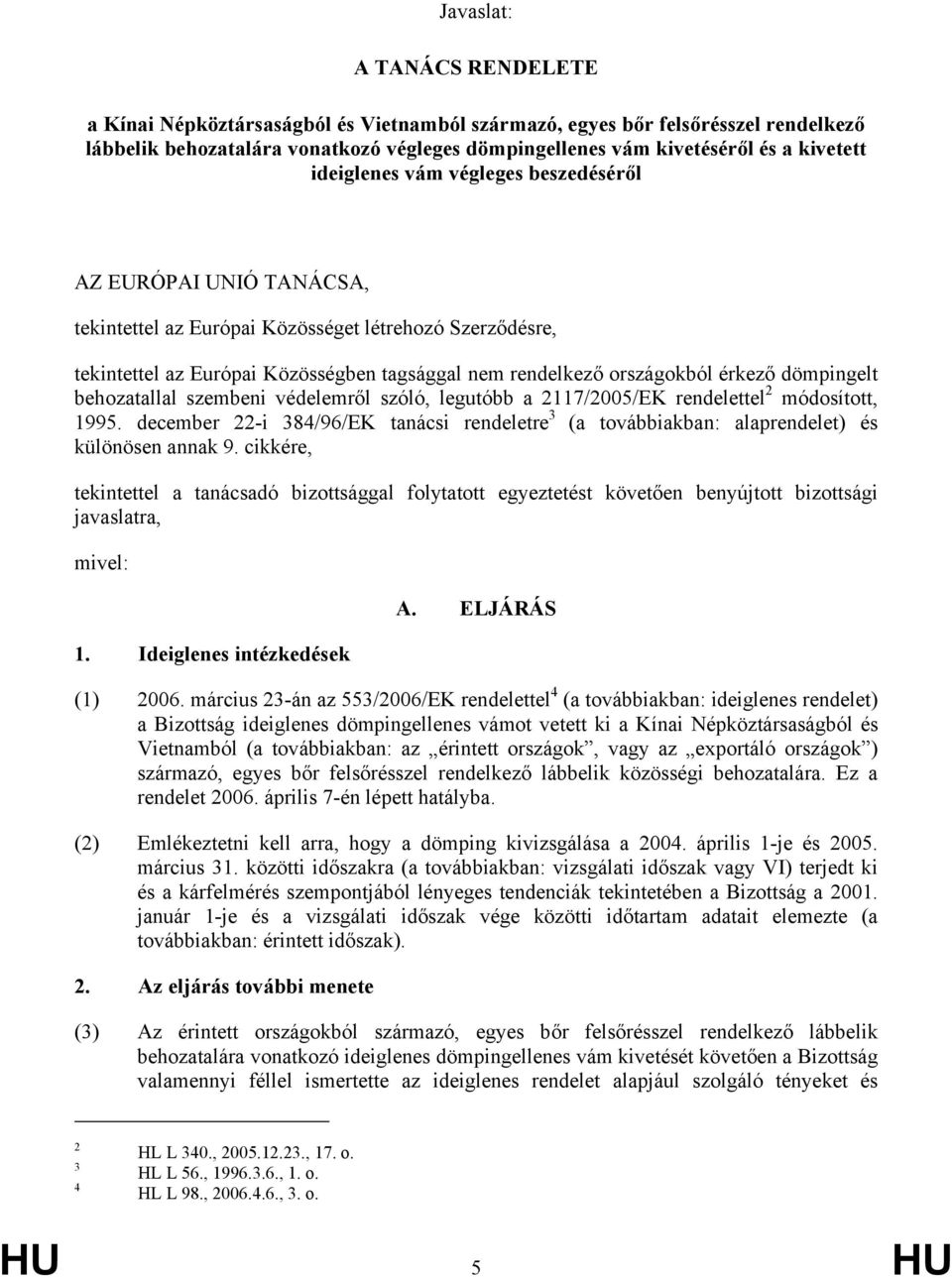 dömpingelt behozatallal szembeni védelemről szóló, legutóbb a 2117/2005/EK rendelettel 2 módosított, 1995.