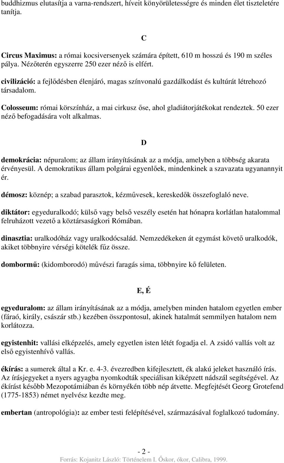 Colosseum: római körszínház, a mai cirkusz őse, ahol gladiátorjátékokat rendeztek. 50 ezer néző befogadására volt alkalmas.