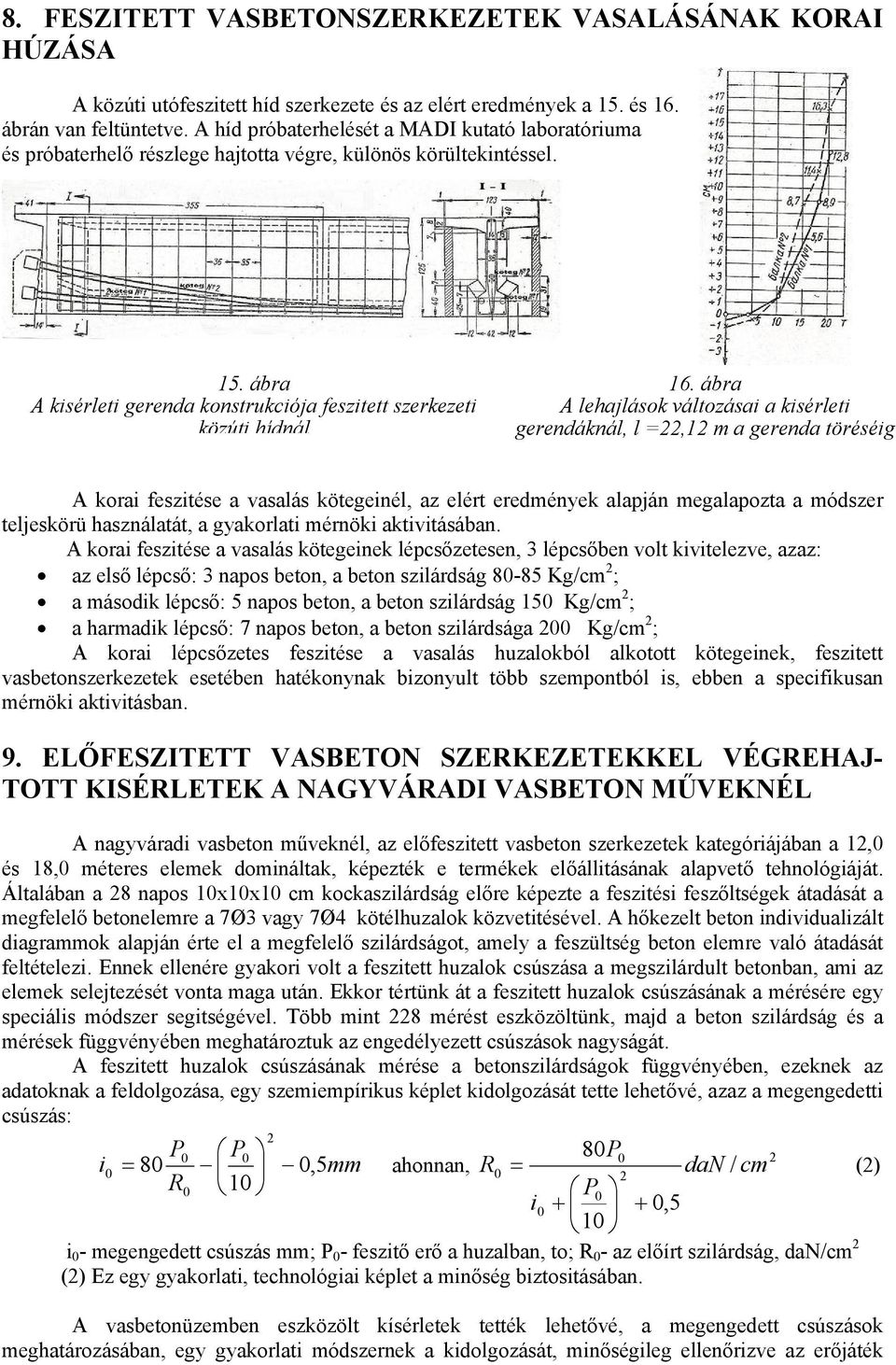 ábra A lehajlások változásai a kisérleti gerendáknál, l =22,12 m a gerenda töréséig A korai feszitése a vasalás kötegeinél, az elért eredmények alapján megalapozta a módszer teljeskörü használatát, a