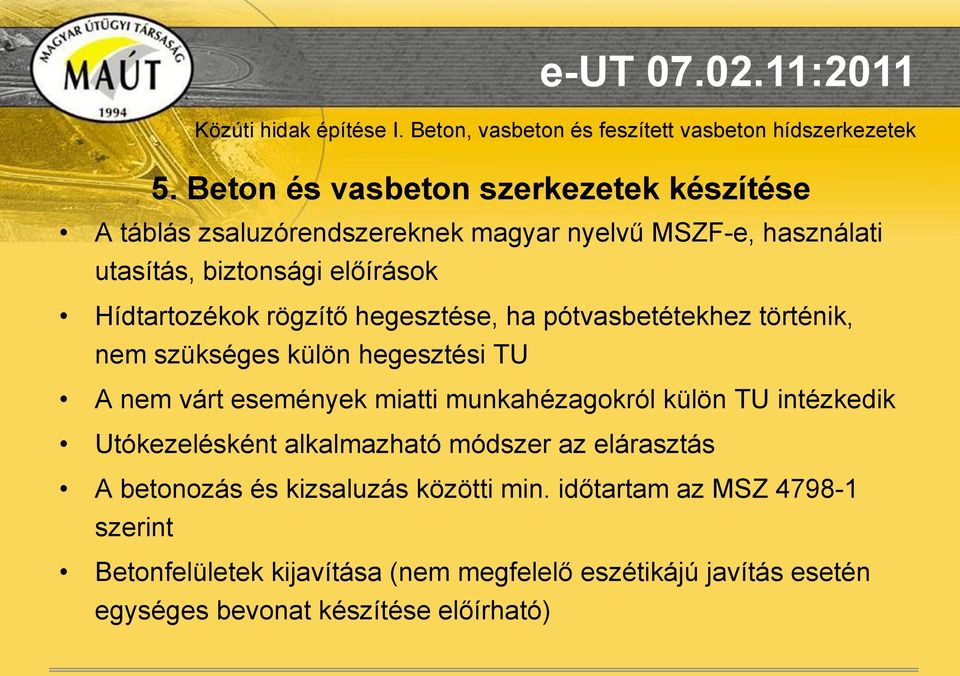 miatti munkahézagokról külön TU intézkedik Utókezelésként alkalmazható módszer az elárasztás A betonozás és kizsaluzás közötti min.