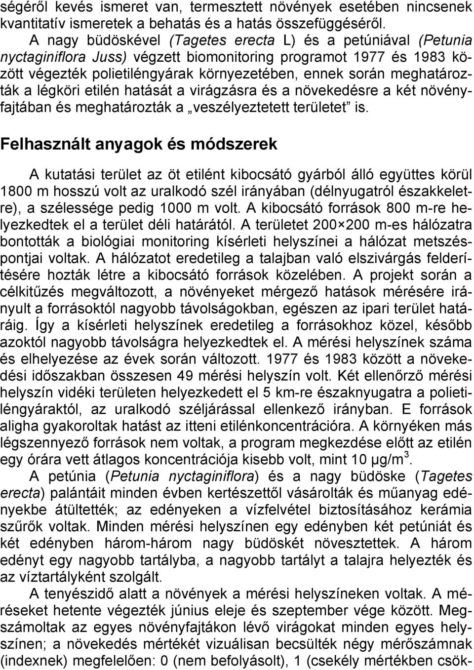 meghatározták a légköri etilén hatását a virágzásra és a növekedésre a két növényfajtában és meghatározták a veszélyeztetett területet is.