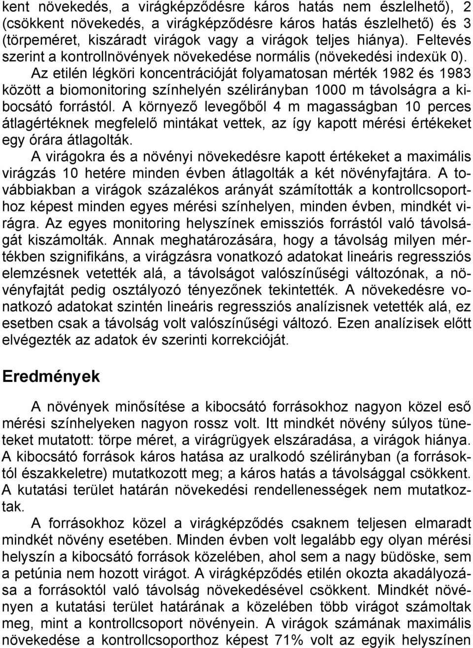 Az etilén légköri koncentrációját folyamatosan mérték 1982 és 1983 között a biomonitoring színhelyén szélirányban 1000 m távolságra a kibocsátó forrástól.