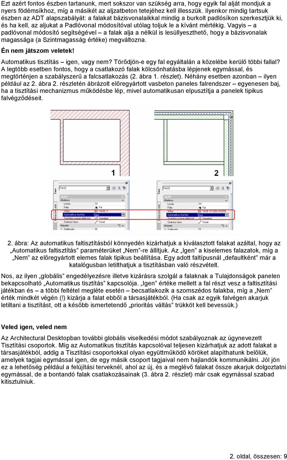 mértékig. Vagyis a padlóvonal módosító segítségével a falak alja a nélkül is lesüllyeszthető, hogy a bázisvonalak magassága (a Szintmagasság értéke) megváltozna. Én nem játszom veletek!