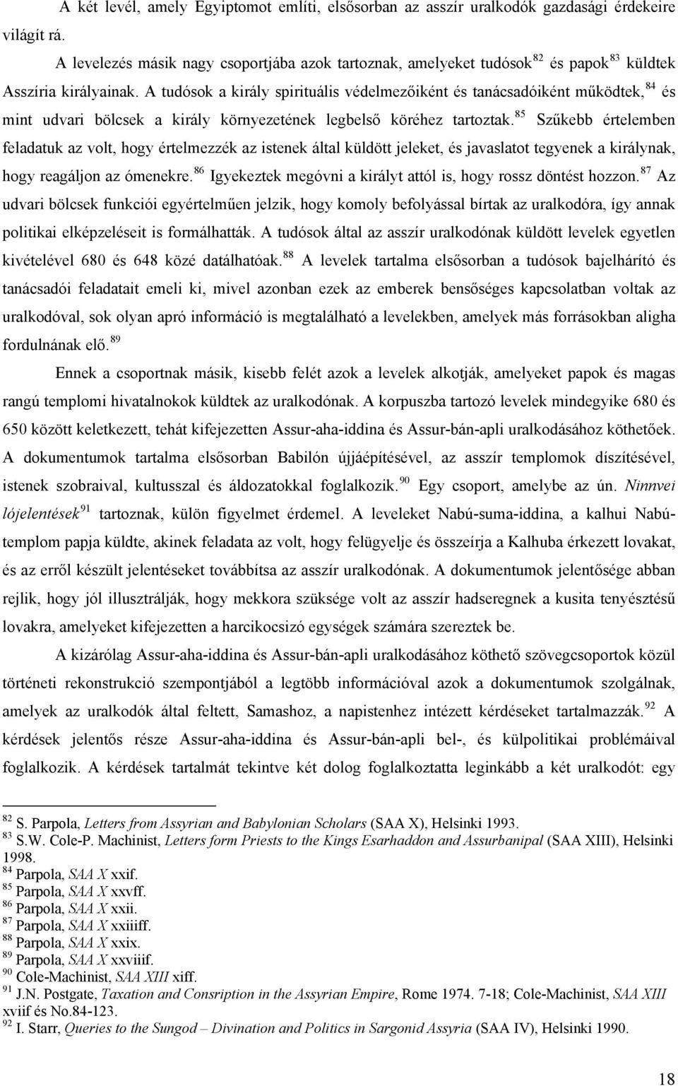 A tudósok a király spirituális védelmezőiként és tanácsadóiként működtek, 84 és mint udvari bölcsek a király környezetének legbelső köréhez tartoztak.