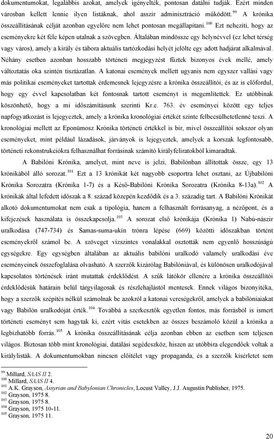 Általában mindössze egy helynévvel (ez lehet térség vagy város), amely a király és tábora aktuális tartózkodási helyét jelölte egy adott hadjárat alkalmával.