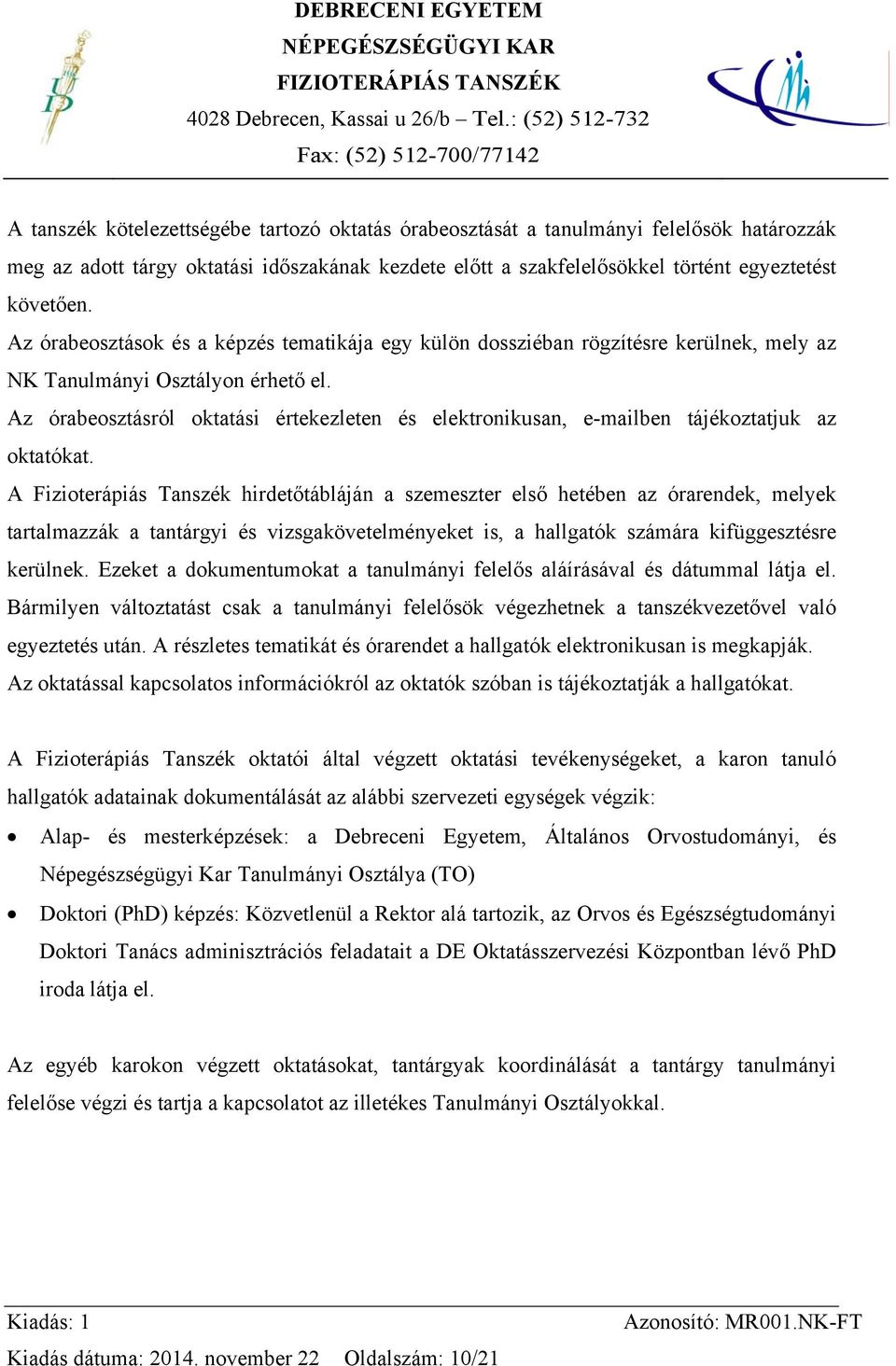 Az órabeosztásról oktatási értekezleten és elektronikusan, e-mailben tájékoztatjuk az oktatókat.