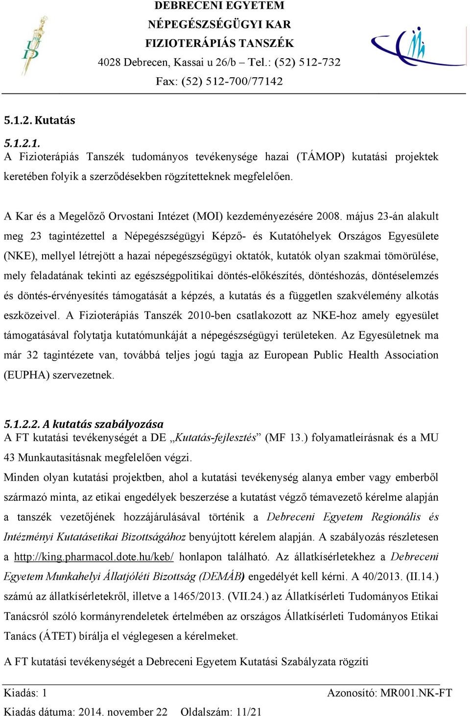 május 23-án alakult meg 23 tagintézettel a Népegészségügyi Képző- és Kutatóhelyek Országos Egyesülete (NKE), mellyel létrejött a hazai népegészségügyi oktatók, kutatók olyan szakmai tömörülése, mely