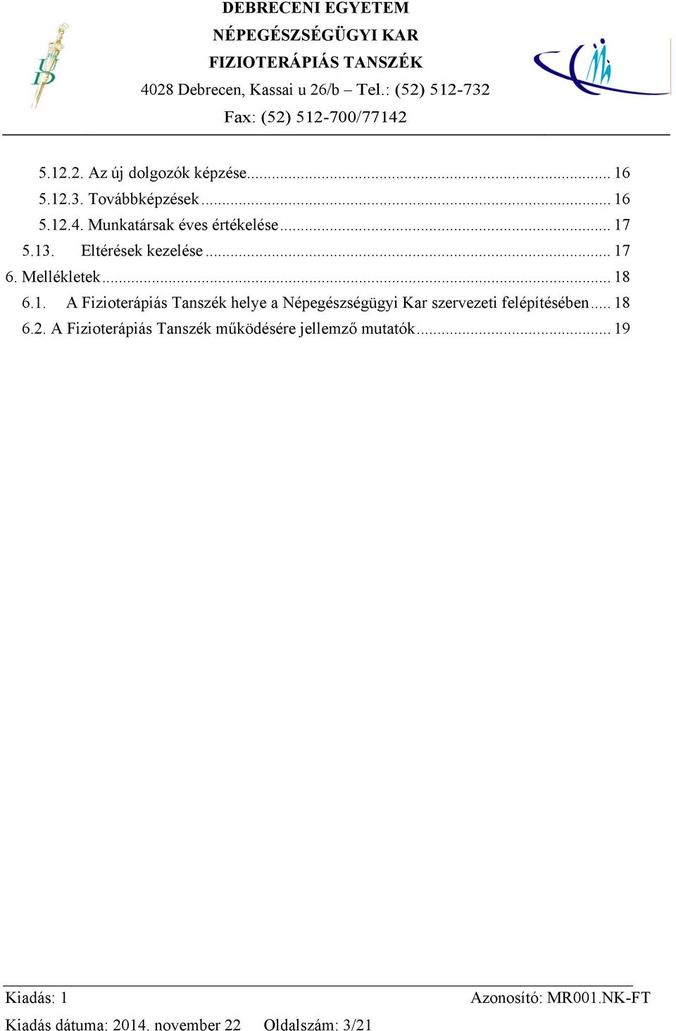 5.13. Eltérések kezelése... 17 6. Mellékletek... 18 6.1. A Fizioterápiás Tanszék helye a Népegészségügyi Kar szervezeti felépítésében.