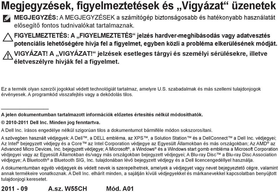 jelzések esetleges tárgyi és személyi sérülésekre, illetve életveszélyre hívják fel a figyelmet. Ez a termék olyan szerzői jogokkal védett technológiát tartalmaz, amelyre U.S.