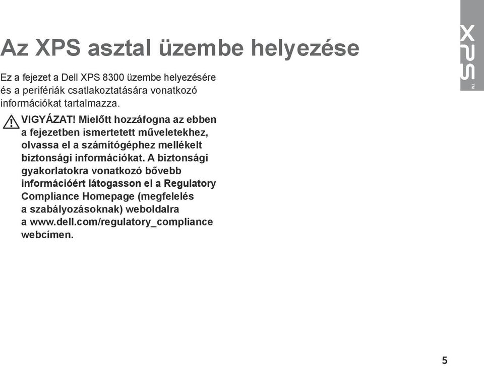 Mielőtt hozzáfogna az ebben a fejezetben ismertetett műveletekhez, olvassa el a számítógéphez mellékelt biztonsági