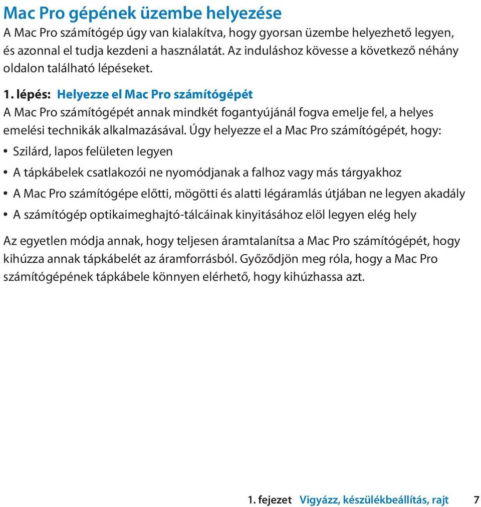 lépés: Helyezze el Mac Pro számítógépét A Mac Pro számítógépét annak mindkét fogantyújánál fogva emelje fel, a helyes emelési technikák alkalmazásával.