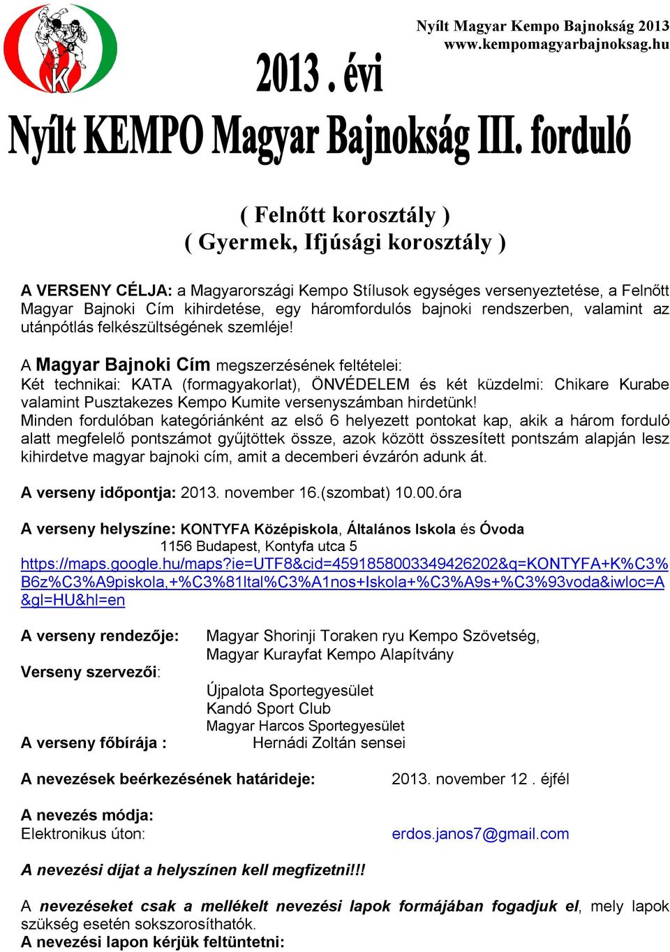 A Magyar Bajnoki Cím megszerzésének feltételei: Két technikai: KATA (formagyakorlat), ÖNVÉDELEM és két küzdelmi: Chikare Kurabe valamint Pusztakezes Kempo Kumite versenyszámban hirdetünk!