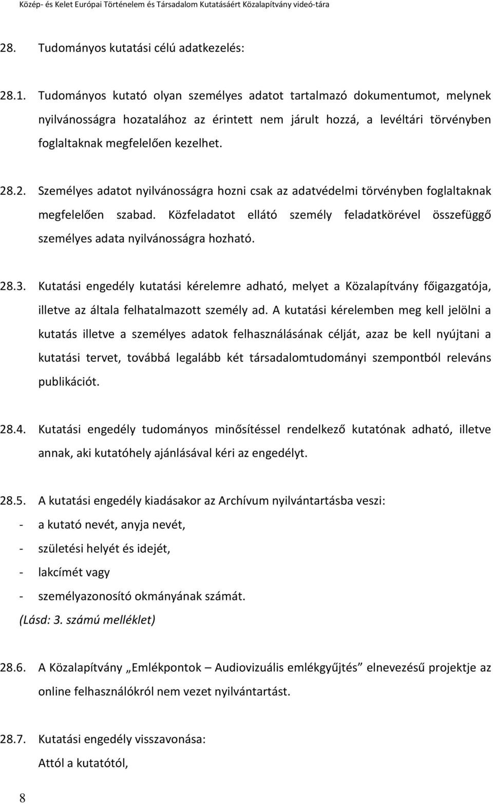 .2. Személyes adatot nyilvánosságra hozni csak az adatvédelmi törvényben foglaltaknak megfelelően szabad. Közfeladatot ellátó személy feladatkörével összefüggő személyes adata nyilvánosságra hozható.