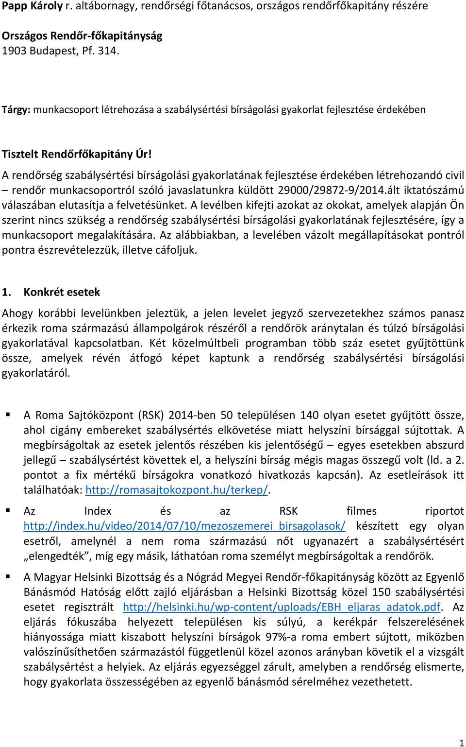 A rendőrség szabálysértési bírságolási gyakorlatának fejlesztése érdekében létrehozandó civil rendőr munkacsoportról szóló javaslatunkra küldött 29000/29872-9/2014.