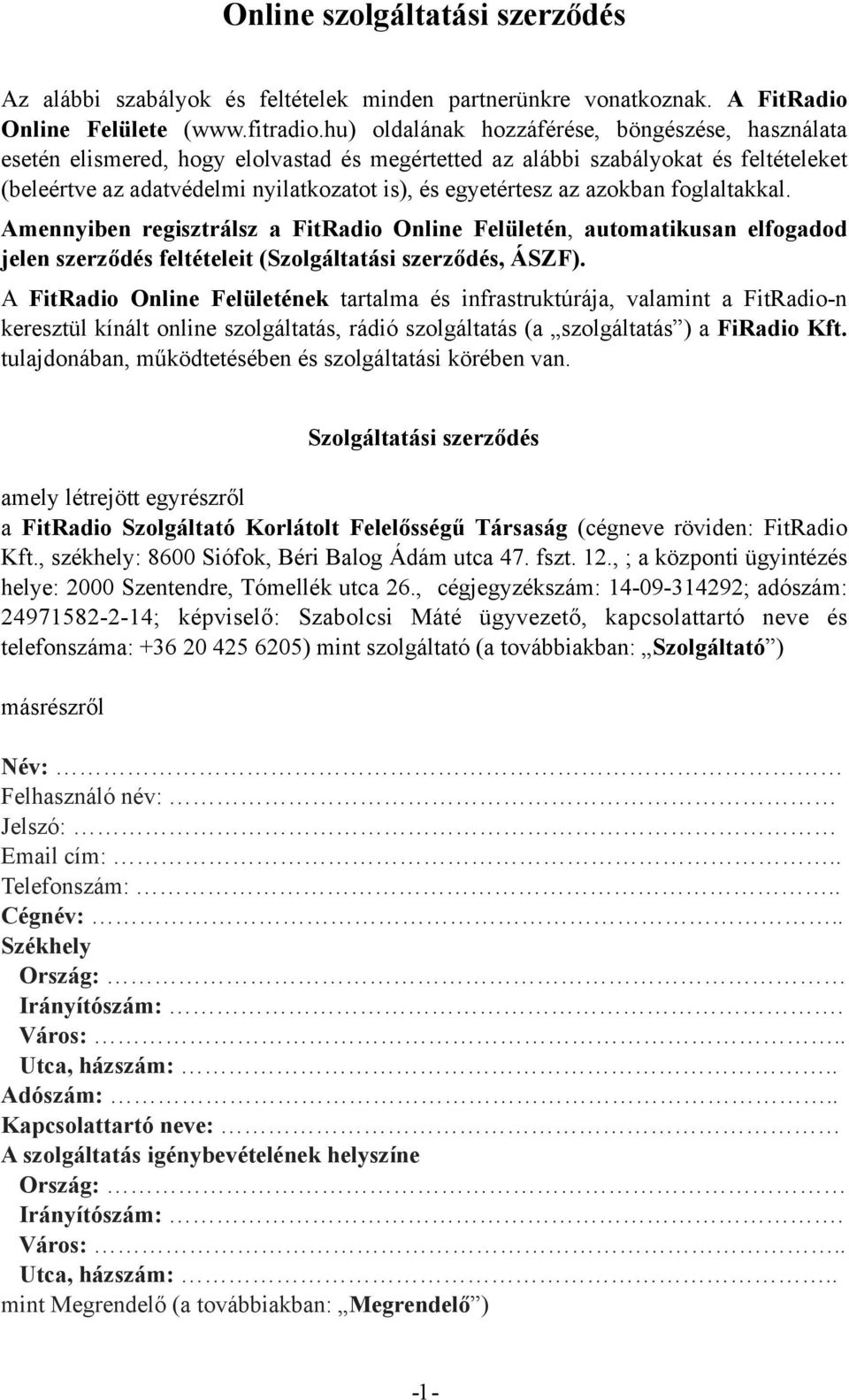 azokban foglaltakkal. Amennyiben regisztrálsz a FitRadio Online Felületén, automatikusan elfogadod jelen szerződés feltételeit (Szolgáltatási szerződés, ÁSZF).