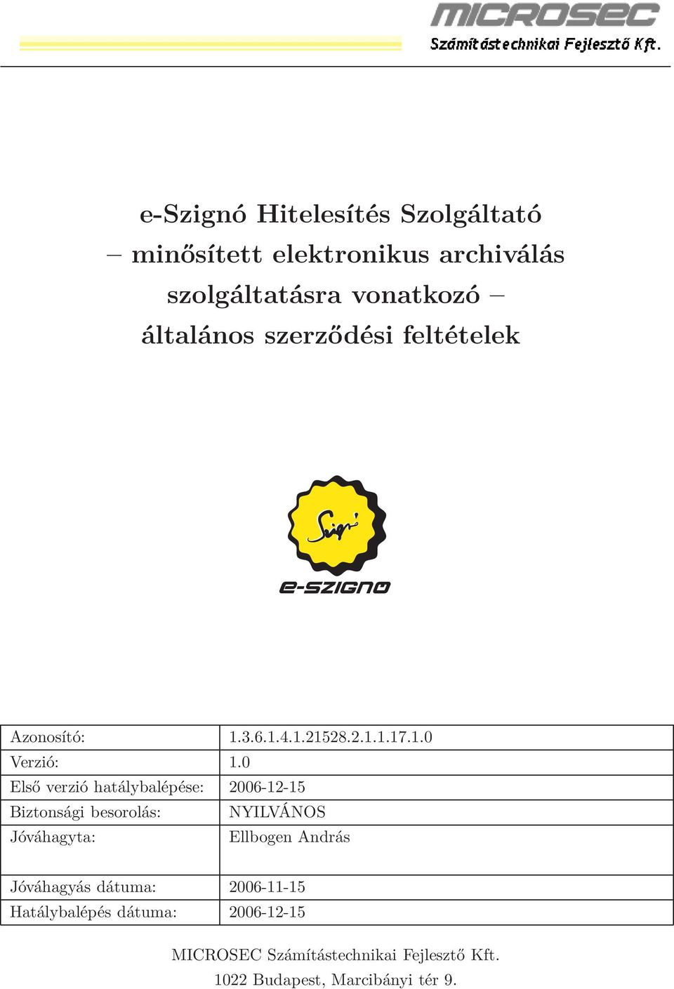 0 Első verzió hatálybalépése: 2006-12-15 Biztonsági besorolás: NYILVÁNOS Jóváhagyta: Ellbogen András