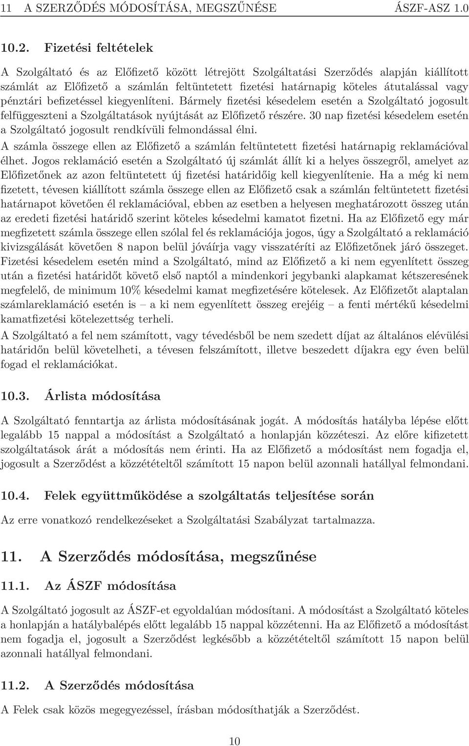 pénztári befizetéssel kiegyenlíteni. Bármely fizetési késedelem esetén a Szolgáltató jogosult felfüggeszteni a Szolgáltatások nyújtását az Előfizető részére.