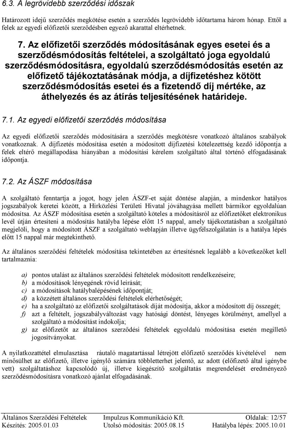 Az előfizetői szerződés módosításának egyes esetei és a szerződésmódosítás feltételei, a szolgáltató joga egyoldalú szerződésmódosításra, egyoldalú szerződésmódosítás esetén az előfizető