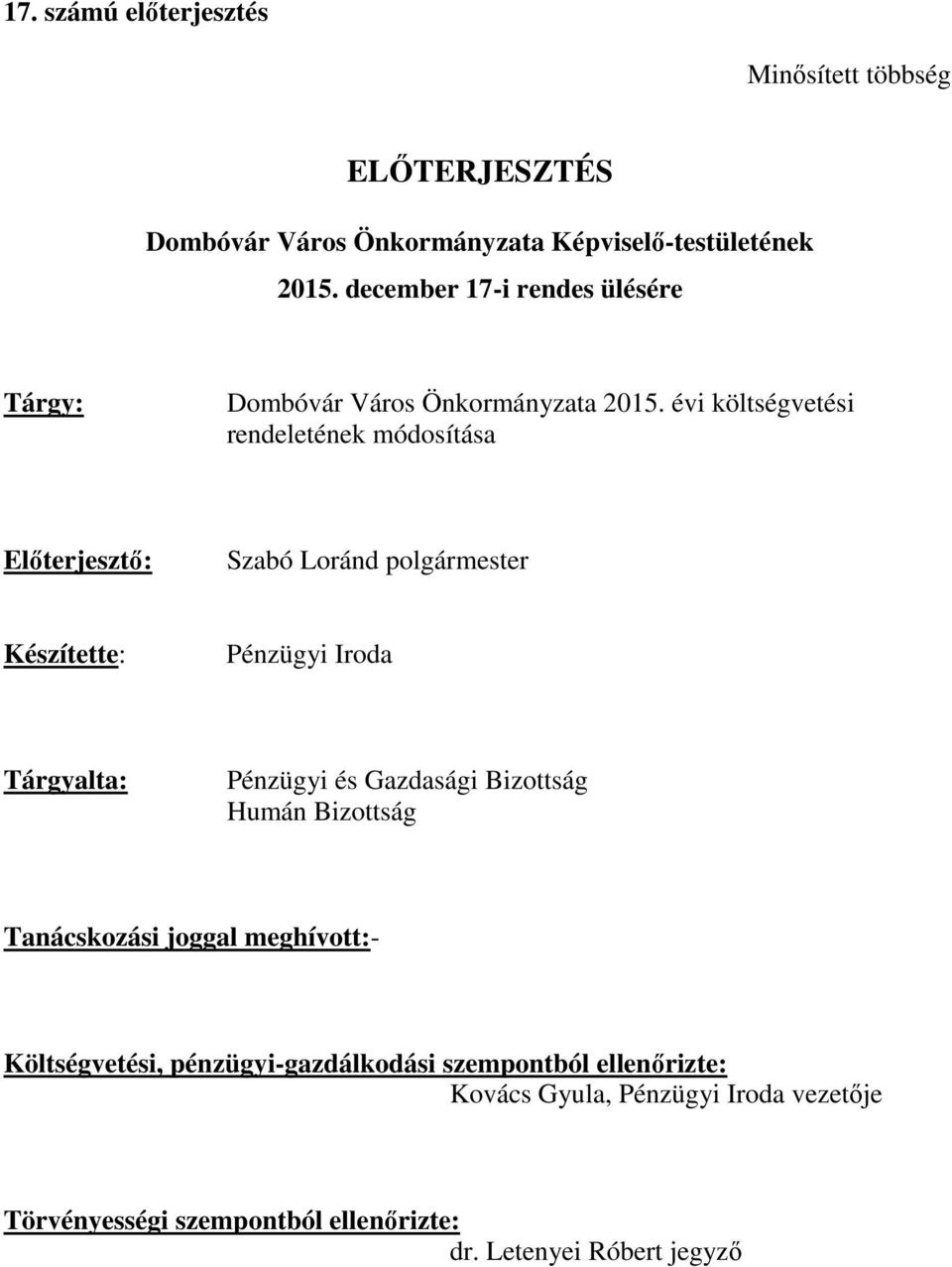 évi költségvetési rendeletének módosítása Előterjesztő: Szabó Loránd polgármester Készítette: Pénzügyi Iroda Tárgyalta: Pénzügyi és