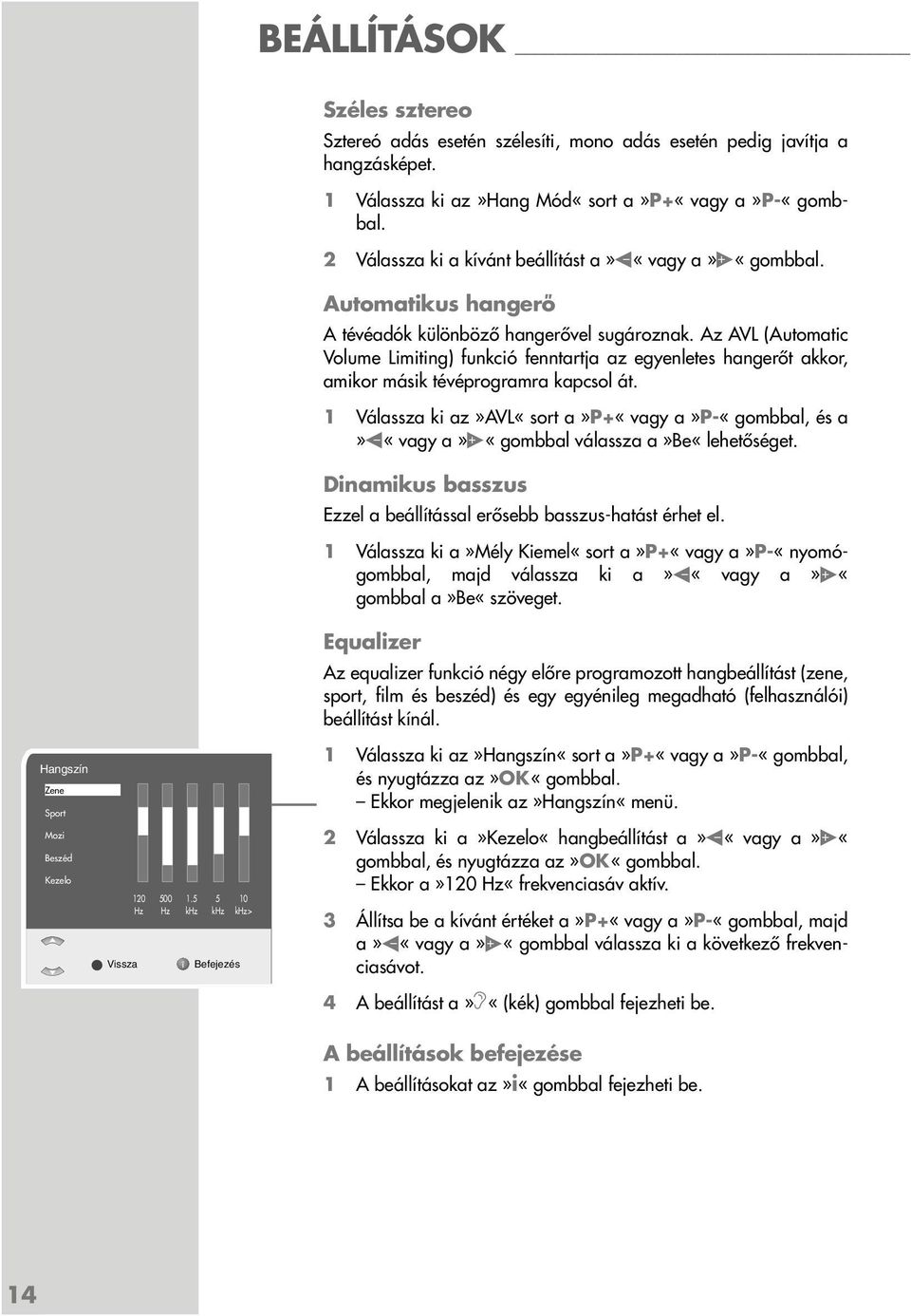 Az AVL (Automatic Volume Limiting) funkció fenntartja az egyenletes hangerőt akkor, amikor másik tévéprogramra kapcsol át.