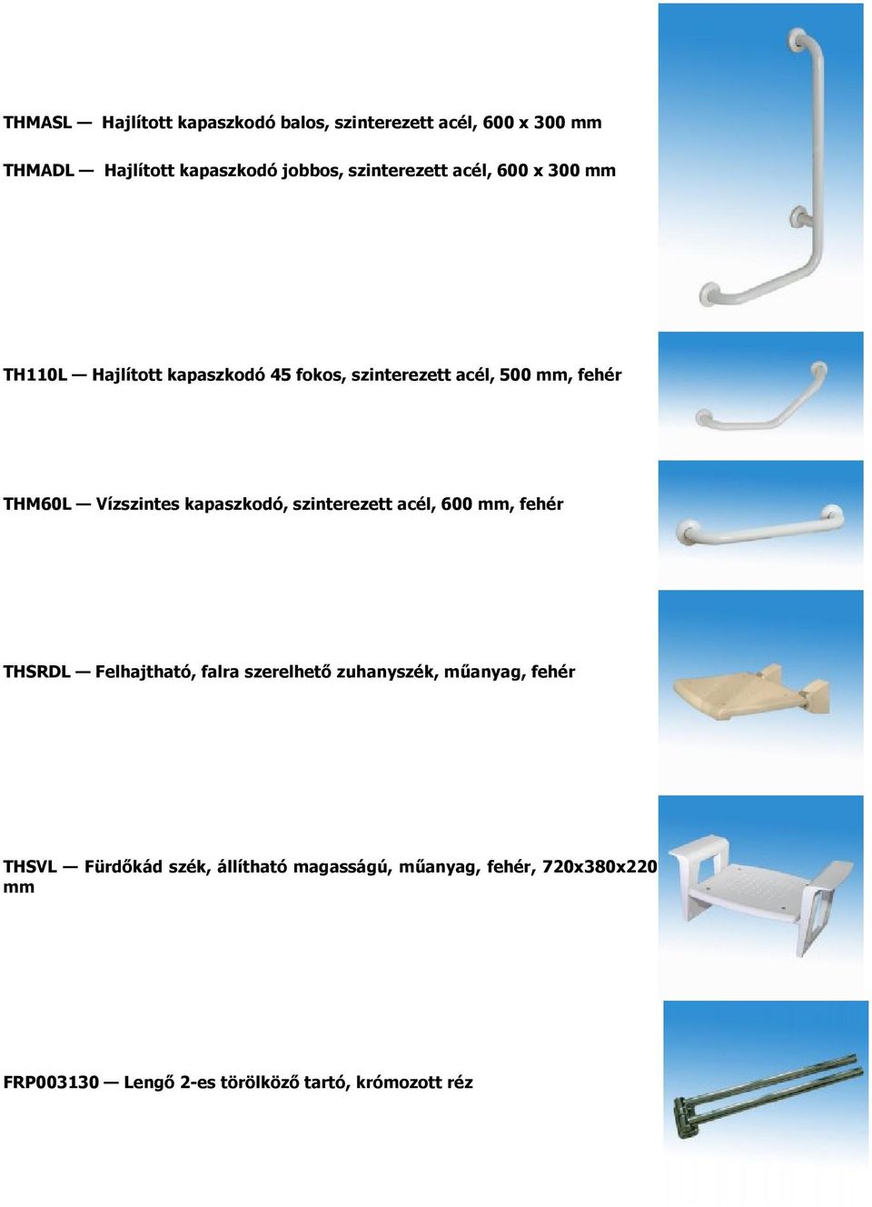 Vízszintes kapaszkodó, szinterezett acél, 600 mm, fehér THSRDL Felhajtható, falra szerelhető zuhanyszék, műanyag,