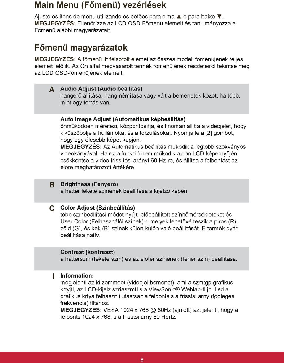 Az Ön által megvásárolt termék főmenüjének részleteiről tekintse meg az LCD OSD-főmenüjének elemeit.