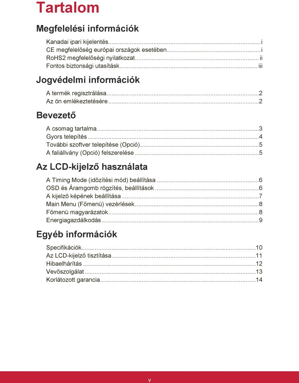 ..5 A faliállvány (Opció) felszerelése...5 Az LCD-kijelző használata A Timing Mode (időzítési mód) beállítása...6 OSD és Áramgomb rögzítés, beállítások...6 A kijelző képének beállítása.