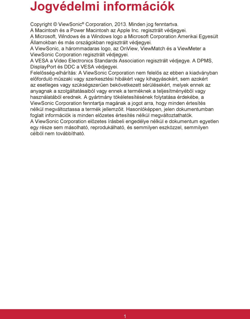 A ViewSonic, a hárommadaras logo, az OnView, ViewMatch és a ViewMeter a ViewSonic Corporation regisztrált védjegyei. A VESA a Video Electronics Standards Association regisztrált védjegye.
